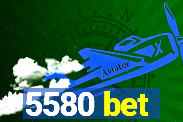 5580 bet